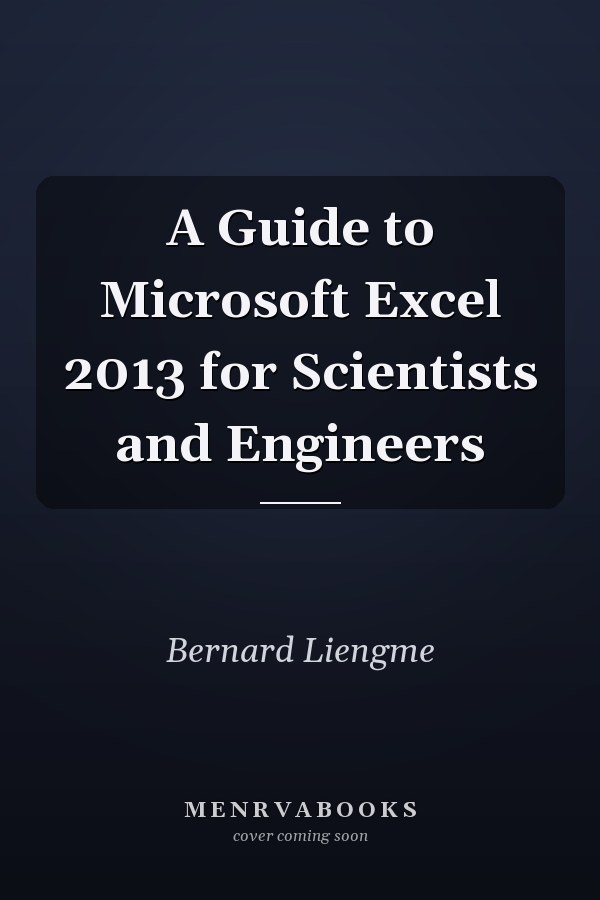 A Guide to Microsoft Excel 2013 for Scientists and Engineers