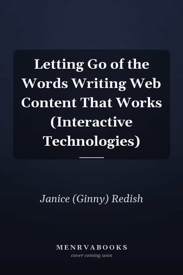 Letting Go of the Words Writing Web Content That Works (Interactive Technologies)