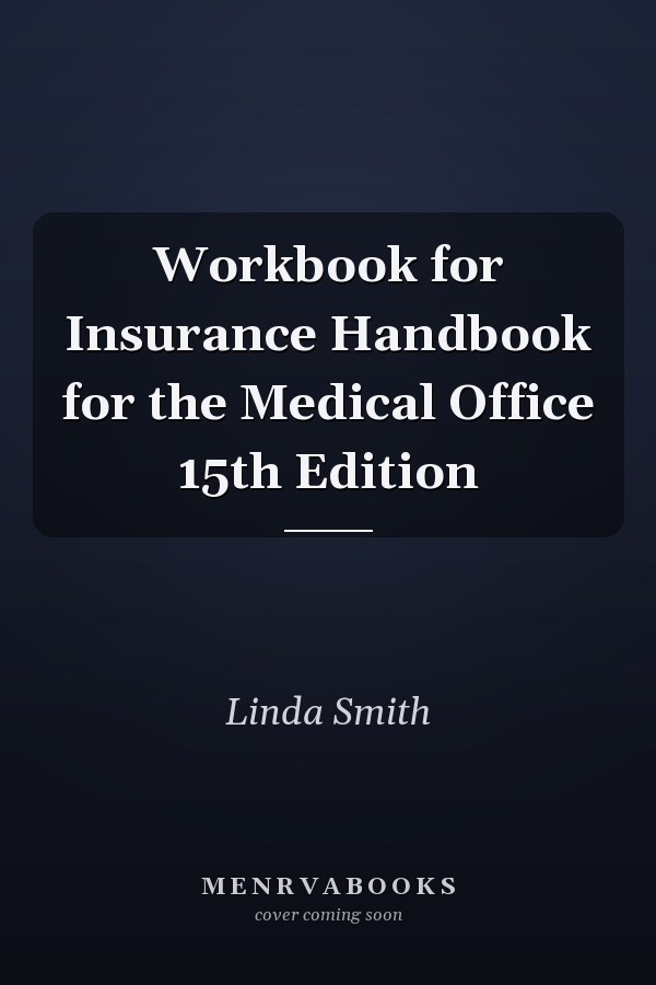 Workbook for Insurance Handbook for the Medical Office 15th Edition