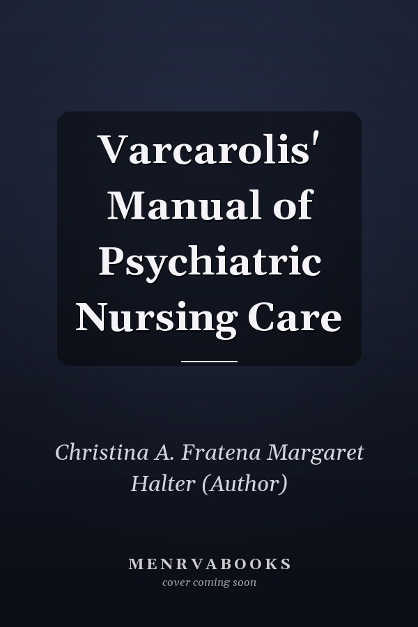 Varcarolis' Manual of Psychiatric Nursing Care