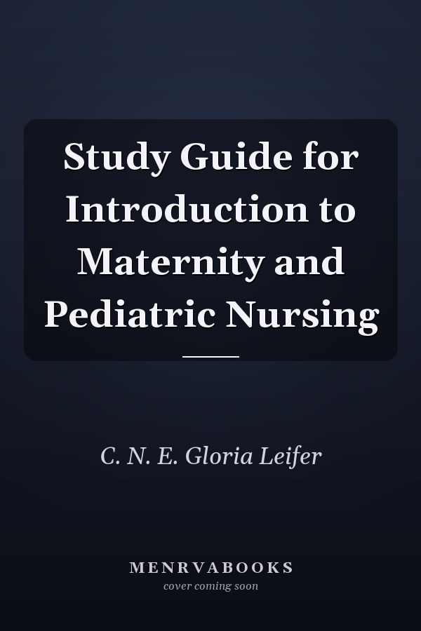 Study Guide for Introduction to Maternity and Pediatric Nursing