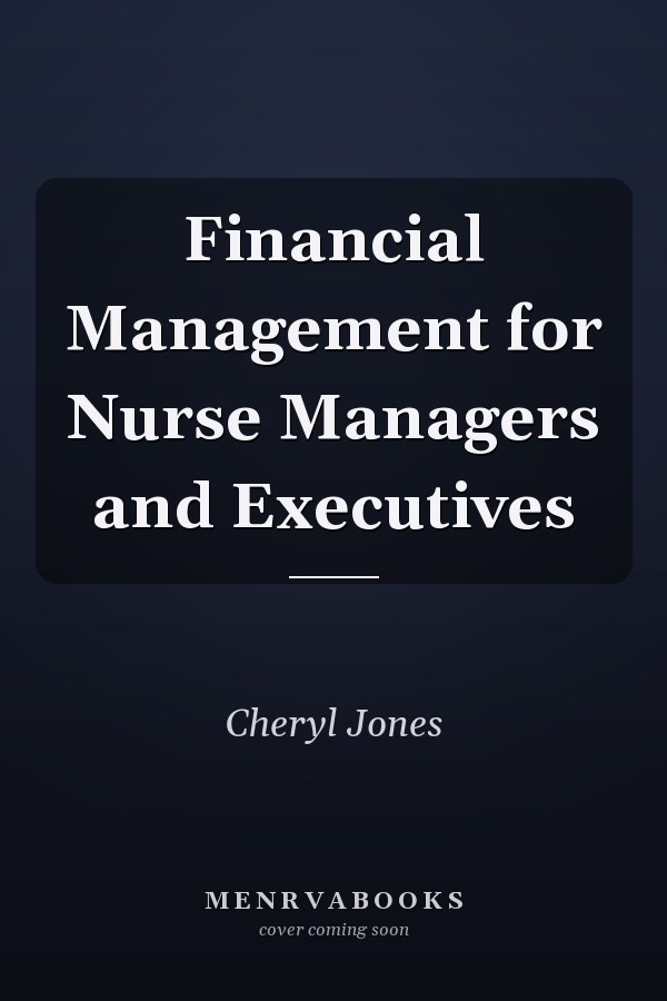 Financial Management for Nurse Managers and Executives