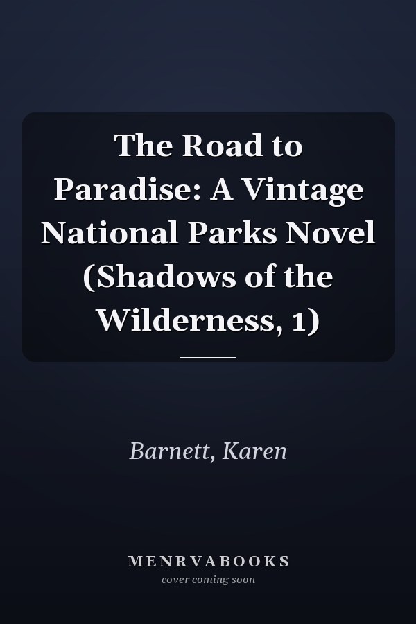 The Road to Paradise: A Vintage National Parks Novel (Shadows of the Wilderness, 1)