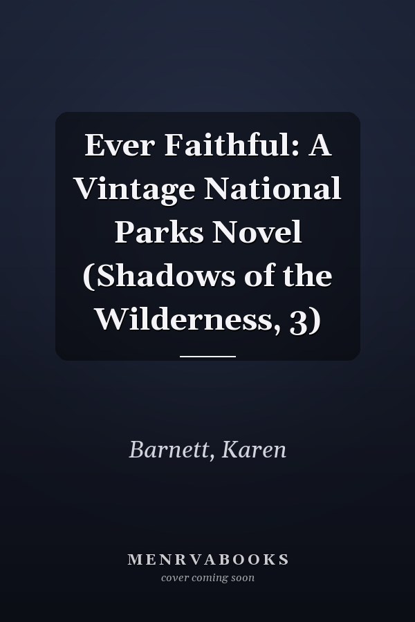 Ever Faithful: A Vintage National Parks Novel (Shadows of the Wilderness, 3)