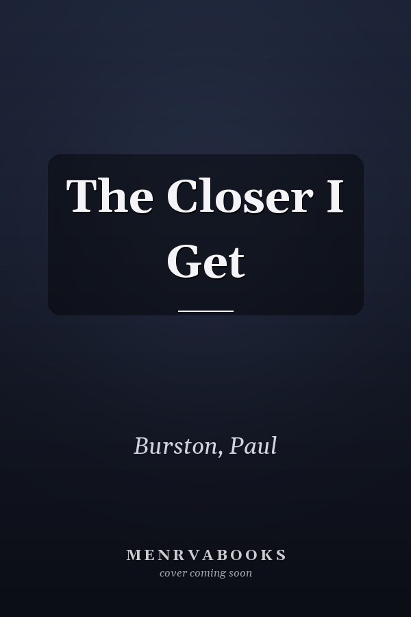 The Closer I Get