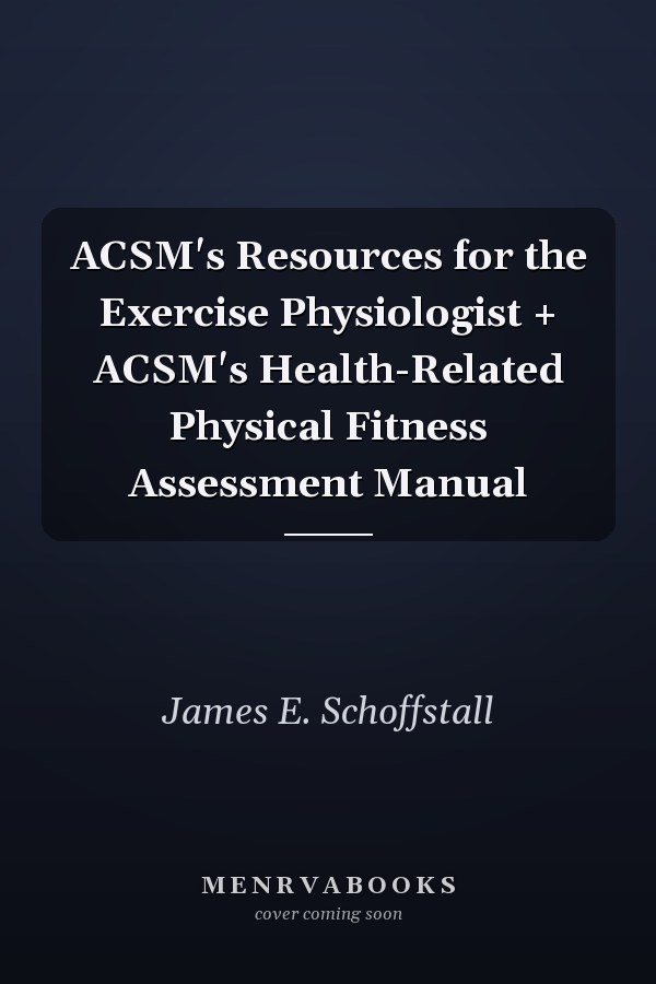 ACSM's Resources for the Exercise Physiologist + ACSM's Health-Related Physical Fitness Assessment Manual