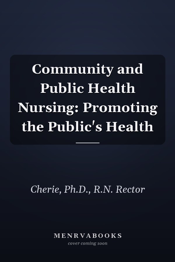 Community and Public Health Nursing: Promoting the Public's Health
