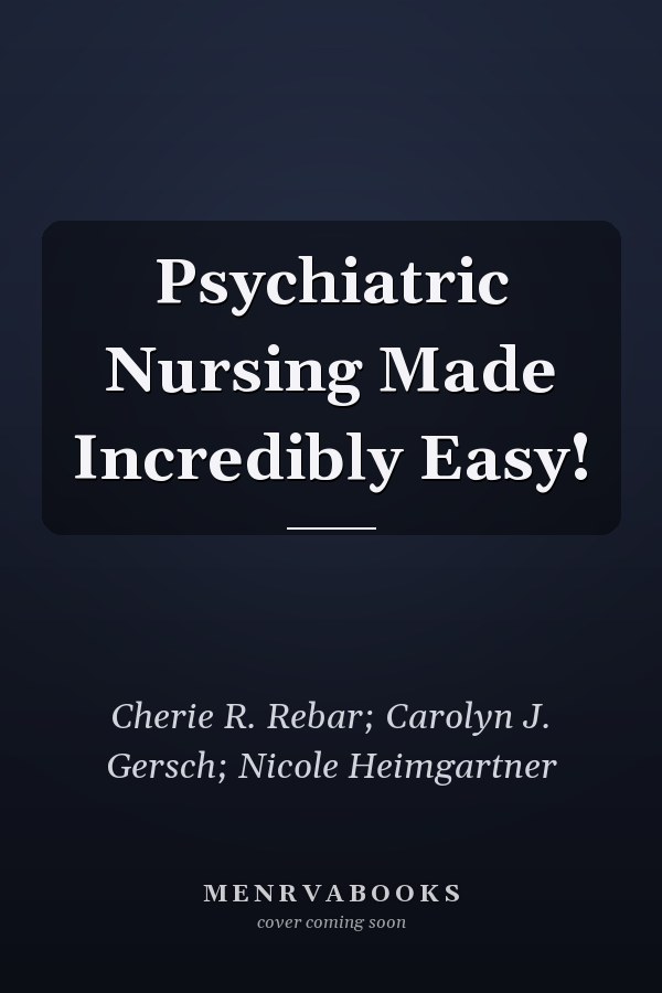 Psychiatric Nursing Made Incredibly Easy!