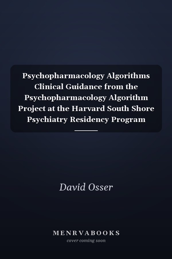 Psychopharmacology Algorithms Clinical Guidance from the Psychopharmacology Algorithm Project at the Harvard South Shore Psychiatry Residency Program