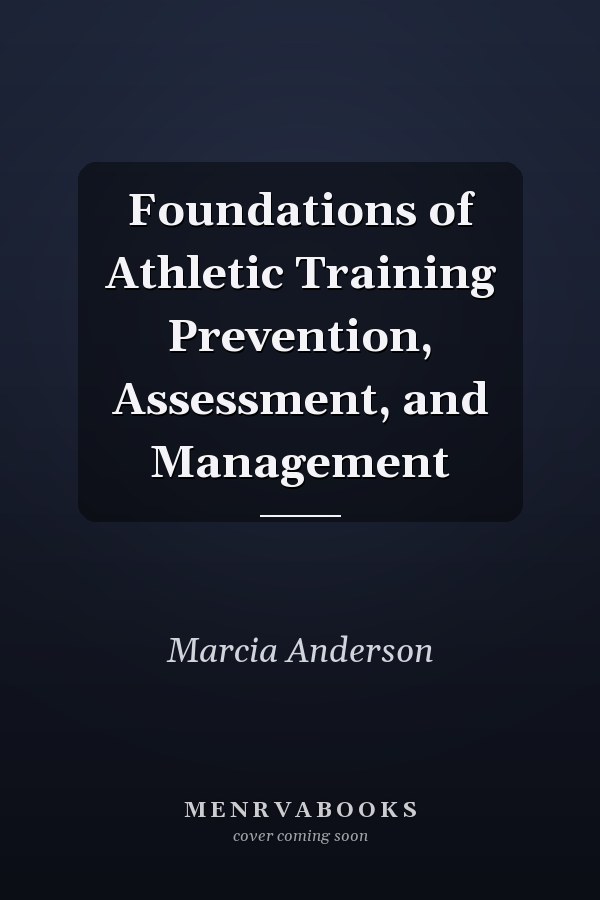 Foundations of Athletic Training Prevention, Assessment, and Management