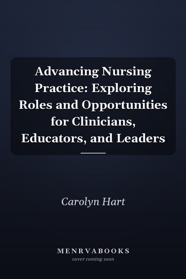 Advancing Nursing Practice: Exploring Roles and Opportunities for Clinicians, Educators, and Leaders