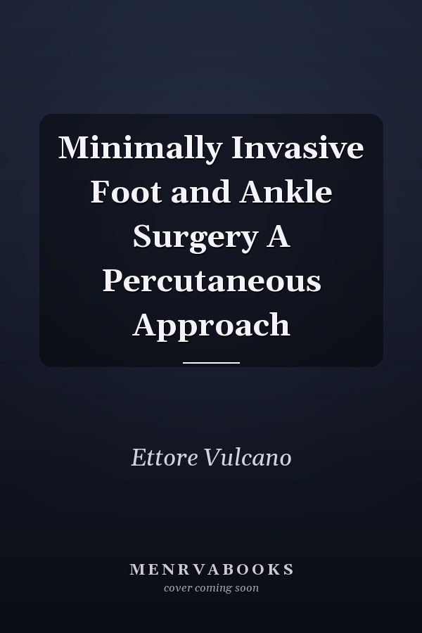 Minimally Invasive Foot and Ankle Surgery A Percutaneous Approach