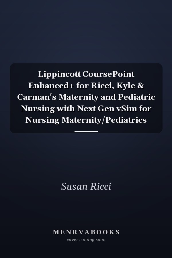 Lippincott CoursePoint Enhanced+ for Ricci, Kyle & Carman's Maternity and Pediatric Nursing with Next Gen vSim for Nursing Maternity/Pediatrics