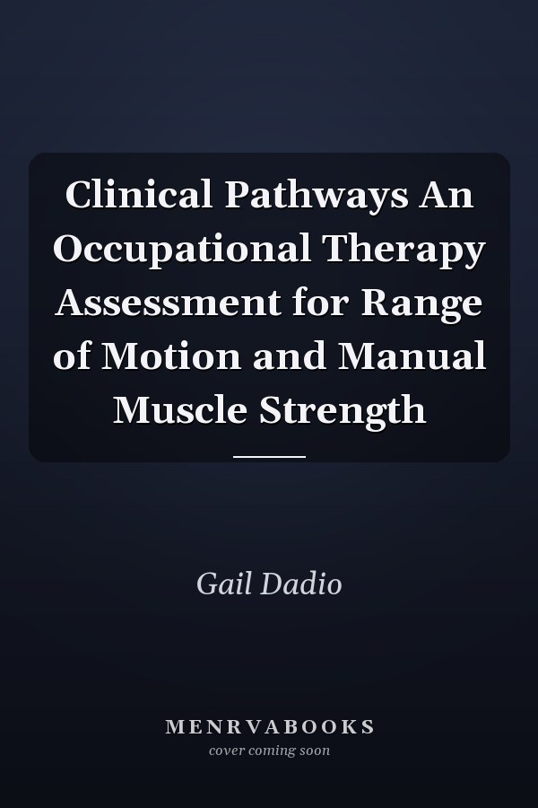 Clinical Pathways An Occupational Therapy Assessment for Range of Motion and Manual Muscle Strength