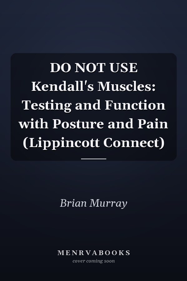 DO NOT USE Kendall's Muscles: Testing and Function with Posture and Pain (Lippincott Connect)