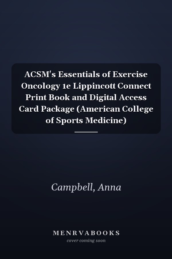 ACSM's Essentials of Exercise Oncology 1e Lippincott Connect Print Book and Digital Access Card Package (American College of Sports Medicine)