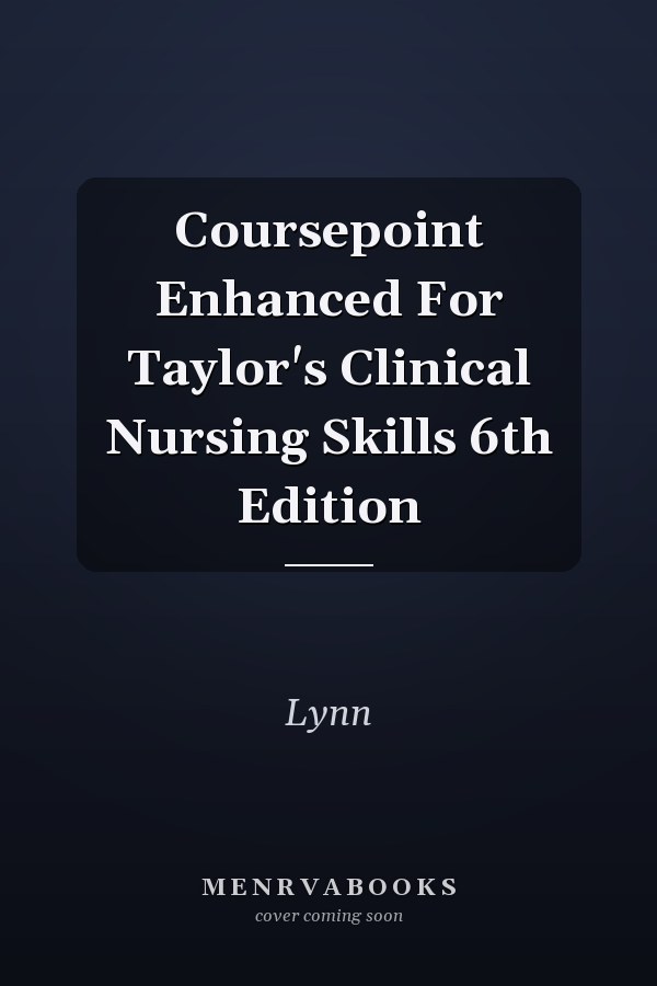 Coursepoint Enhanced For Taylor's Clinical Nursing Skills 6th Edition