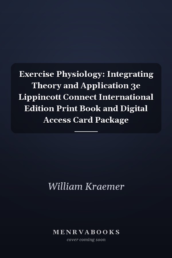 Exercise Physiology: Integrating Theory and Application 3e Lippincott Connect International Edition Print Book and Digital Access Card Package
