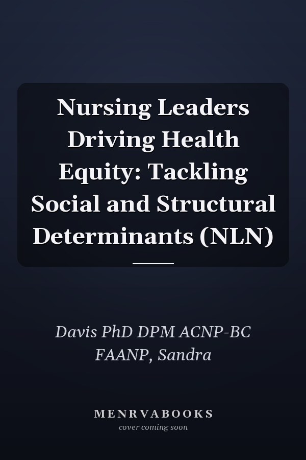Nursing Leaders Driving Health Equity: Tackling Social and Structural Determinants (NLN)