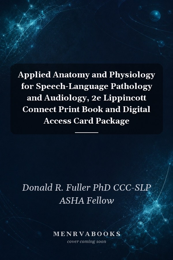 Applied Anatomy and Physiology for Speech-Language Pathology and Audiology, 2e Lippincott Connect Print Book and Digital Access Card Package