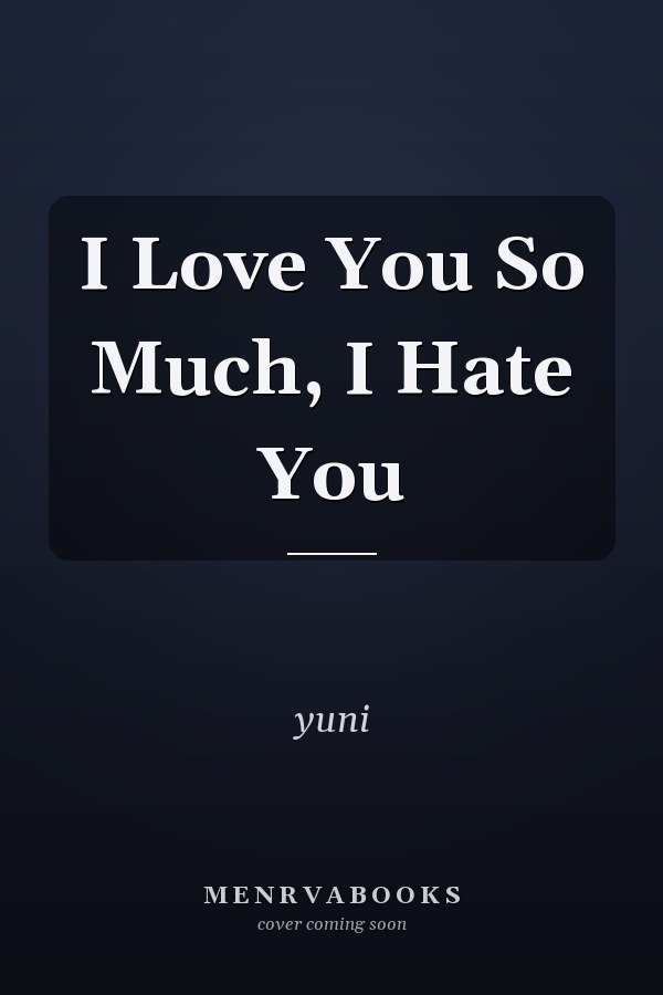 I Love You So Much, I Hate You