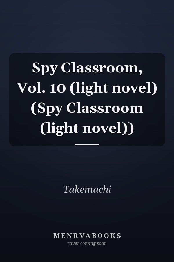 Spy Classroom, Vol. 10 (light novel) (Spy Classroom (light novel))