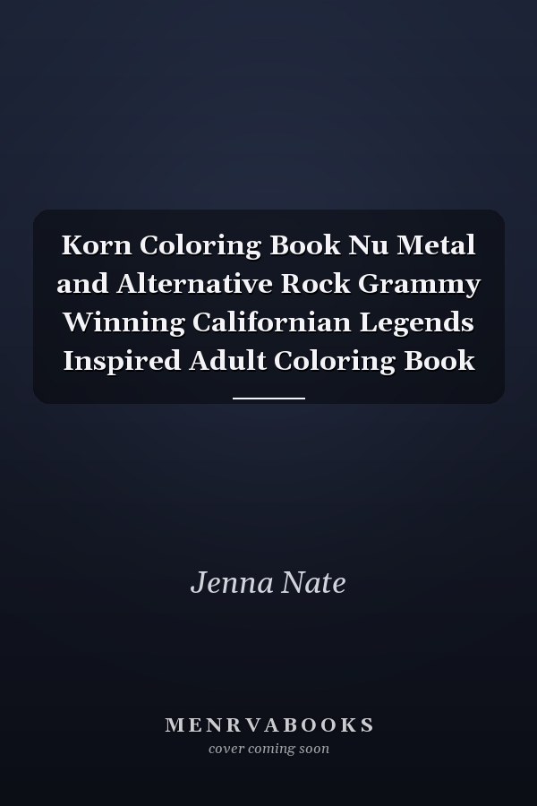 Korn Coloring Book Nu Metal and Alternative Rock Grammy Winning Californian Legends Inspired Adult Coloring Book