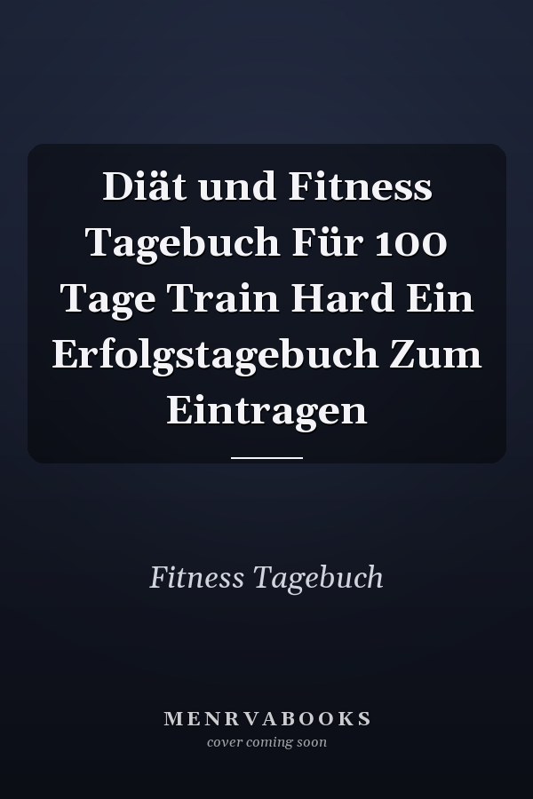 Diät und Fitness Tagebuch Für 100 Tage Train Hard Ein Erfolgstagebuch Zum Eintragen