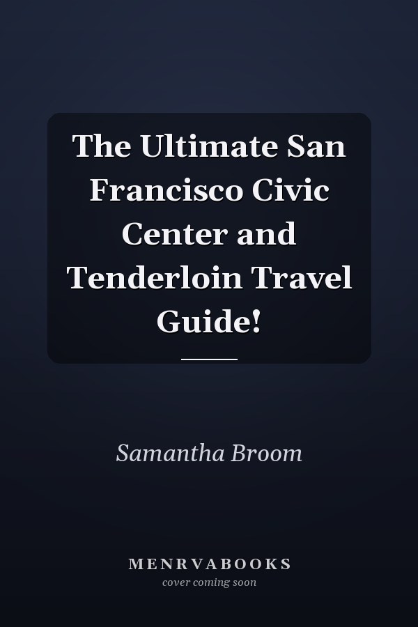 The Ultimate San Francisco Civic Center and Tenderloin Travel Guide!