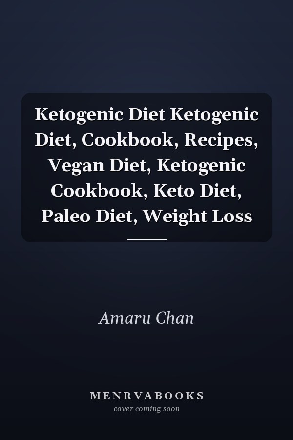 Ketogenic Diet Ketogenic Diet, Cookbook, Recipes, Vegan Diet, Ketogenic Cookbook, Keto Diet, Paleo Diet, Weight Loss