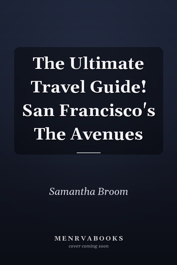 The Ultimate Travel Guide! San Francisco's The Avenues