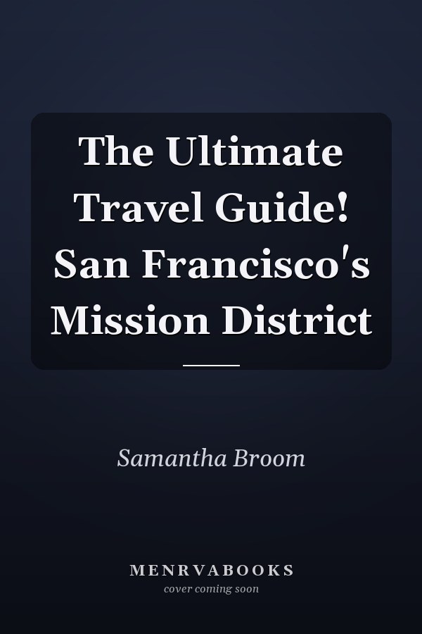 The Ultimate Travel Guide! San Francisco's Mission District
