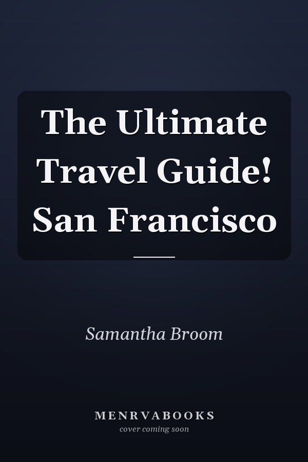 The Ultimate Travel Guide! San Francisco