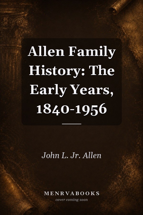 Allen Family History: The Early Years, 1840-1956