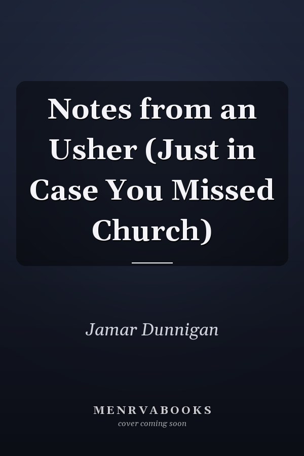 Notes from an Usher (Just in Case You Missed Church)