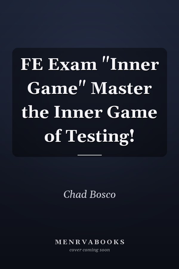 FE Exam "Inner Game" Master the Inner Game of Testing!