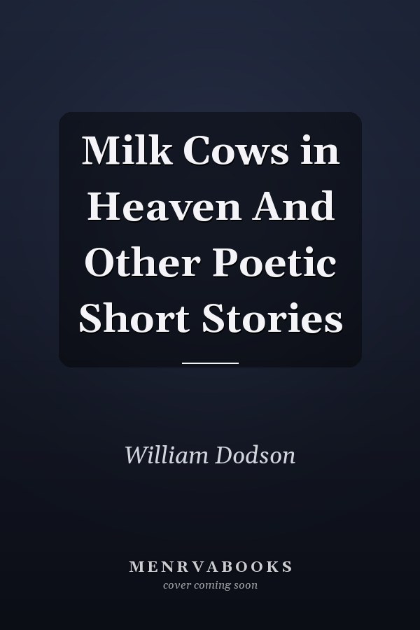 Milk Cows in Heaven And Other Poetic Short Stories