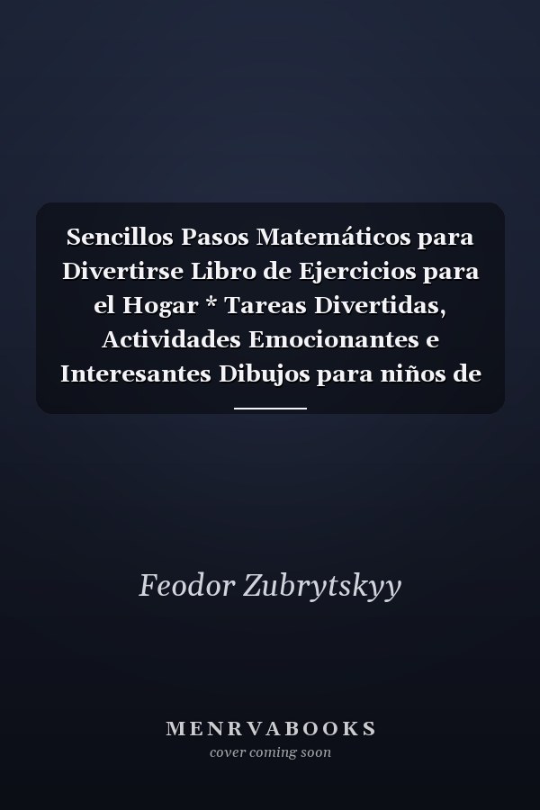 Sencillos Pasos Matemáticos para Divertirse Libro de Ejercicios para el Hogar * Tareas Divertidas, Actividades Emocionantes e Interesantes Dibujos para niños de 6 a 8 Años