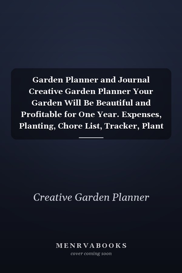 Garden Planner and Journal Creative Garden Planner Your Garden Will Be Beautiful and Profitable for One Year. Expenses, Planting, Chore List, Tracker, Plant Profil, Journal and Etc