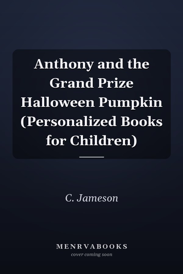 Anthony and the Grand Prize Halloween Pumpkin (Personalized Books for Children)