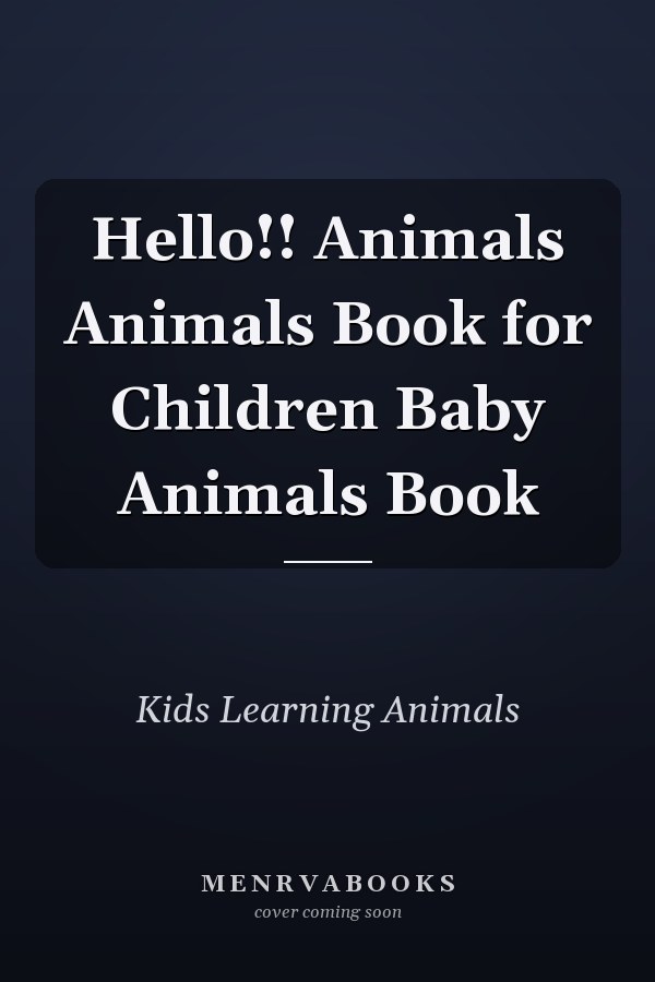 Hello!! Animals Animals Book for Children Baby Animals Book