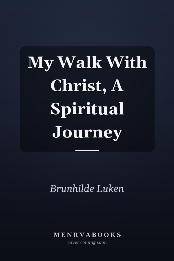 My Walk With Christ, A Spiritual Journey