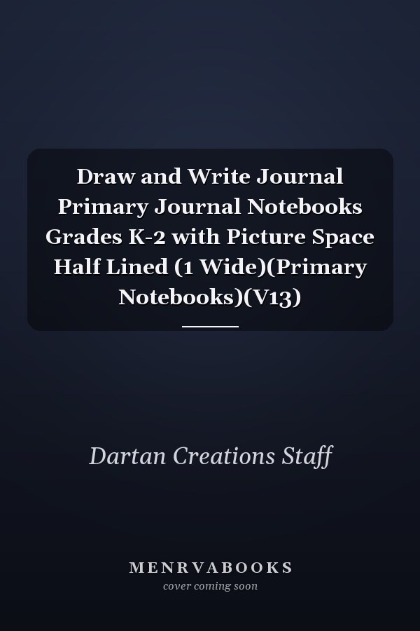 Draw and Write Journal Primary Journal Notebooks Grades K-2 with Picture Space Half Lined (1 Wide)(Primary Notebooks)(V13)