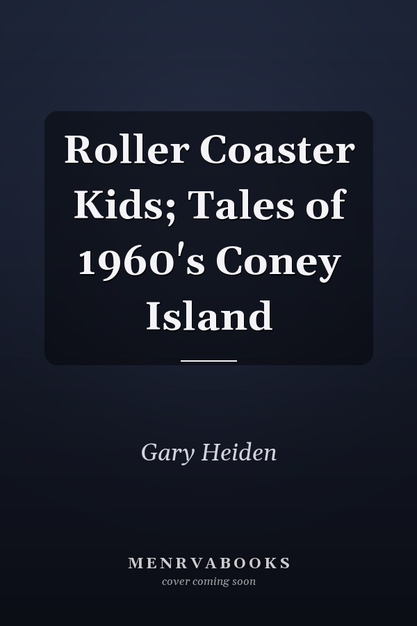 Roller Coaster Kids; Tales of 1960's Coney Island