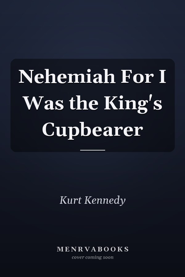 Nehemiah For I Was the King's Cupbearer