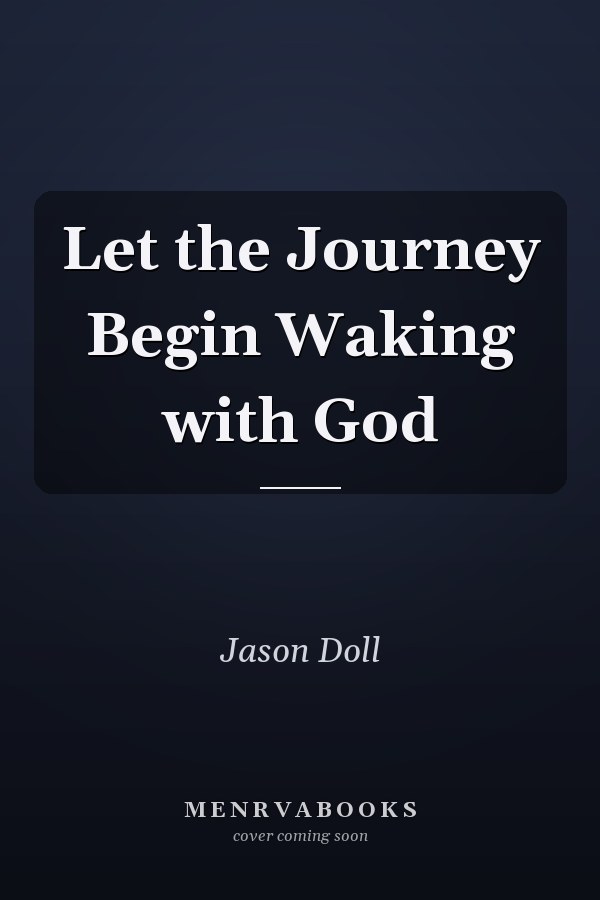 Let the Journey Begin Waking with God