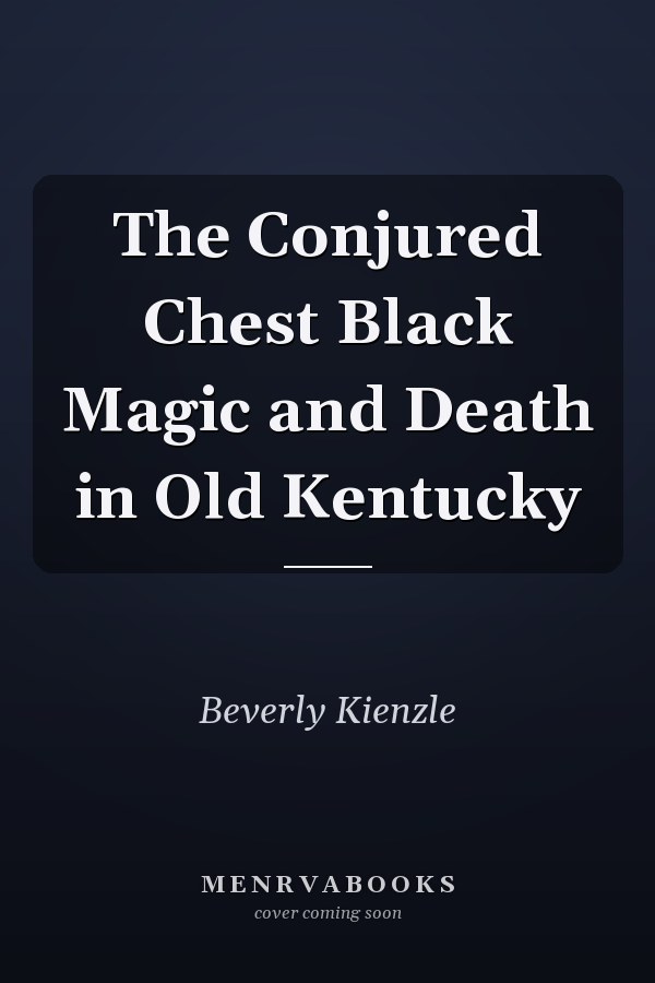 The Conjured Chest Black Magic and Death in Old Kentucky
