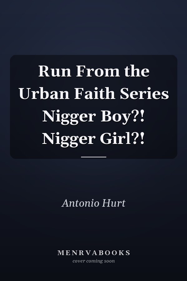 Run From the Urban Faith Series Nigger Boy?! Nigger Girl?!