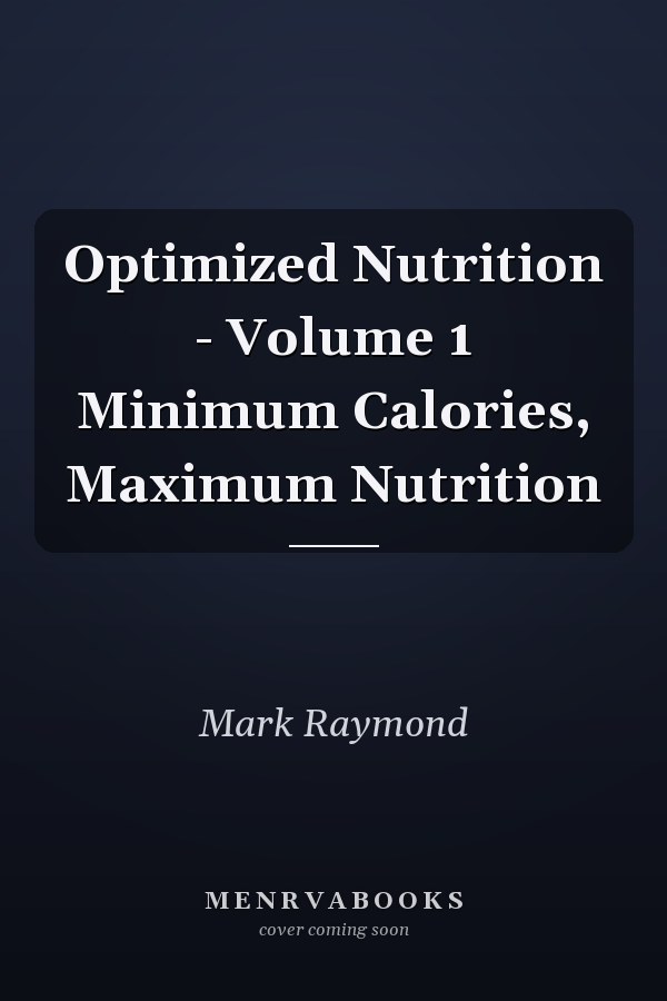 Optimized Nutrition - Volume 1 Minimum Calories, Maximum Nutrition