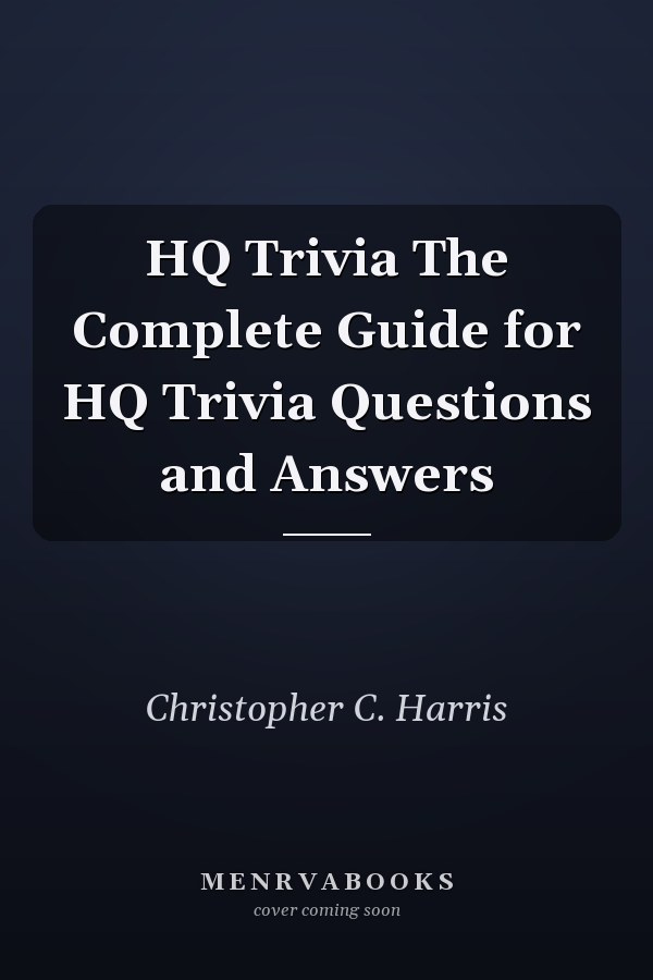 HQ Trivia The Complete Guide for HQ Trivia Questions and Answers